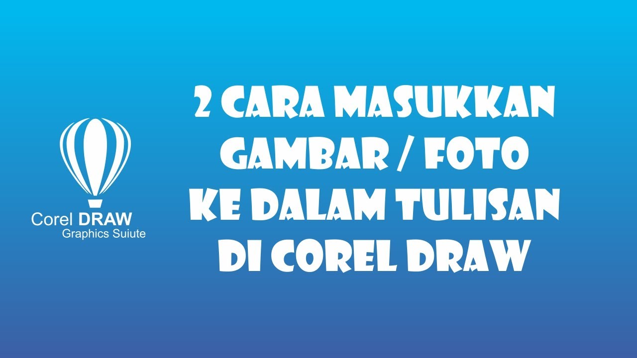 2 CARA MEMASUKKAN GAMBAR  KE DALAM TULISAN DI COREL DRAW  