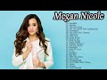 Megan Nicole  Greatest Hits 2018 - Megan Nicole Song- Best Of Megan Nicole Playlist