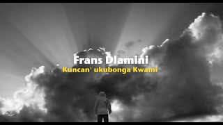 Frans Dlamini - Kuncan' ukubonga Kwami