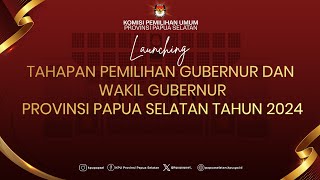 LAUNCHING TAHAPAN PEMILIHAN GUBERNUR & WAKIL GUBERNUR PROVINSI PAPUA SELATAN TAHUN 2024