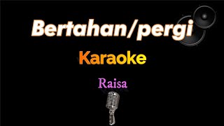 Download Lagu Raisa - Bertahan Atau Pergi - Karaoke MP3