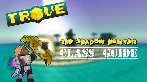 Trove™ - Shadow Hunter Class Guide