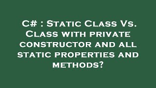 C# : Static Class Vs. Class with private constructor and all static properties and methods?