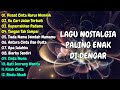 Lagu nostalgia terbaik bikin hati adem  lagu nostalgia paling dicari  untuk sebuah nama