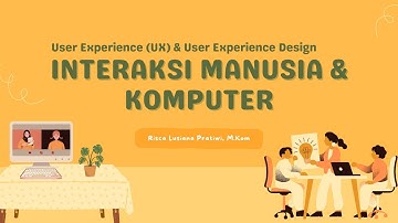 INTERAKSI MANUSIA DAN KOMPUTER - USER EXPERIENCE (UX) & USER EXPERIENCE DESIGN