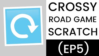 Scratch | Crossy Road Tutorial (Ep5)