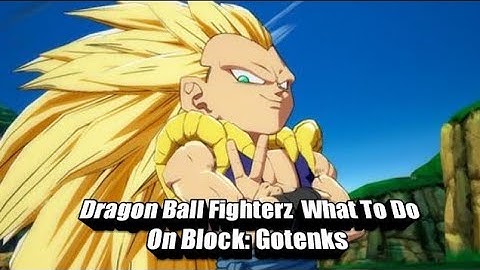 Dragon Ball FighterZ What To Do On Block: Gotenks