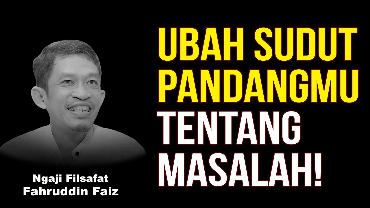 Ubah Sudut Pandangmu Tentang Masalah! | Ngaji Filsafat - Dr Fahruddin Faiz