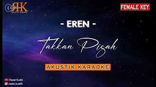 Takkan Pisah - Eren | Akustik Karaoke (Nada Wanita)