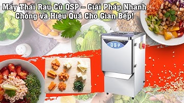 Máy thái rau củ QSP – Giải pháp tối ưu cho nhà bếp chuyên nghiệp