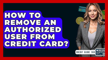 How To Remove An Authorized User From Credit Card? - CreditGuide360.com