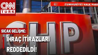 SON DAKİKA🚨CHP'de YDK'da İhraçlara Ret! YSK 4 İl Başkanı ve 1 Belediye Başkanının İtirazını Reddetti