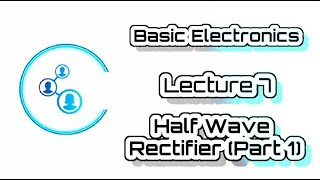 Engg | VTU | Basic Electronics | Module 1 | Lecture 7 | Half Wave RectifierPart 1