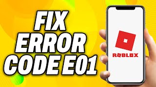 How To Fix Roblox Error Code E01 - Quick Fix