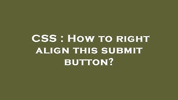 CSS : How to right align this submit button?