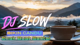 DJ SLOW FULL BASS | BIKIN CANDU ENAK BANGET BUAT SANTAI & TEMAN NGOPI 