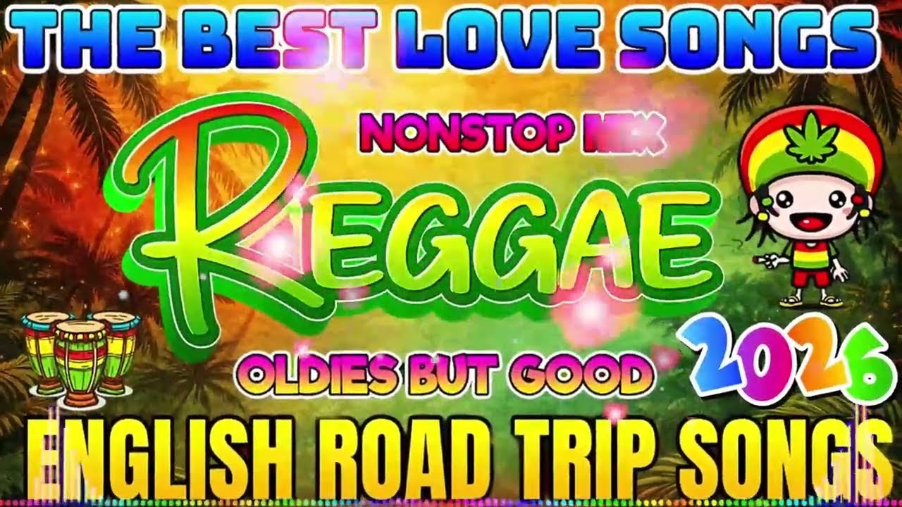 BEST REGGAE MIX 2026 ALL TIME FAVORITE REGGAE LOVE SONGS RELAXING ROAD TRIP REGGAE SONGS