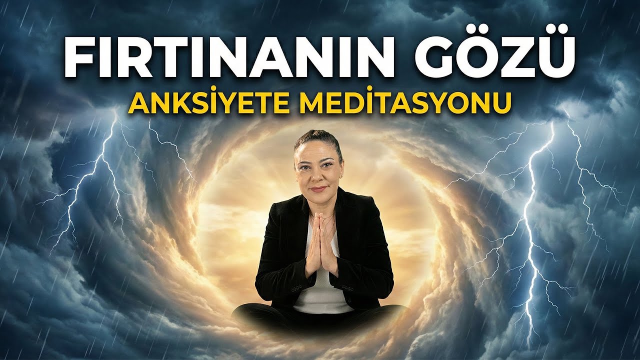 Zihnindeki Fırtınayı Dindirme: Fırtınanın Gözü Meditasyonu