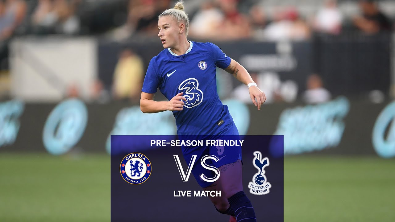 Chelsea v Tottenham Hotspur Pre-Season Friendly LIVE MATCH