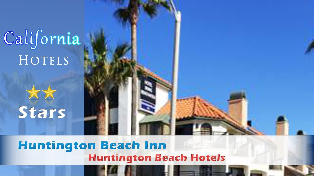 Huntington Beach Inn Hotels California You Huntington Beach Inn Hotels California