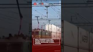 India Pioneers Electric Double-Stack Container Trains, Outpacing Global Powers
