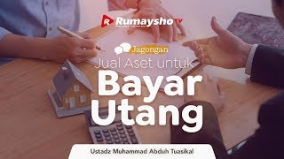 Jagongan: Jual Aset untuk Bayar Utang - Ustadz M Abduh Tuasikal  [RumayshoTV]