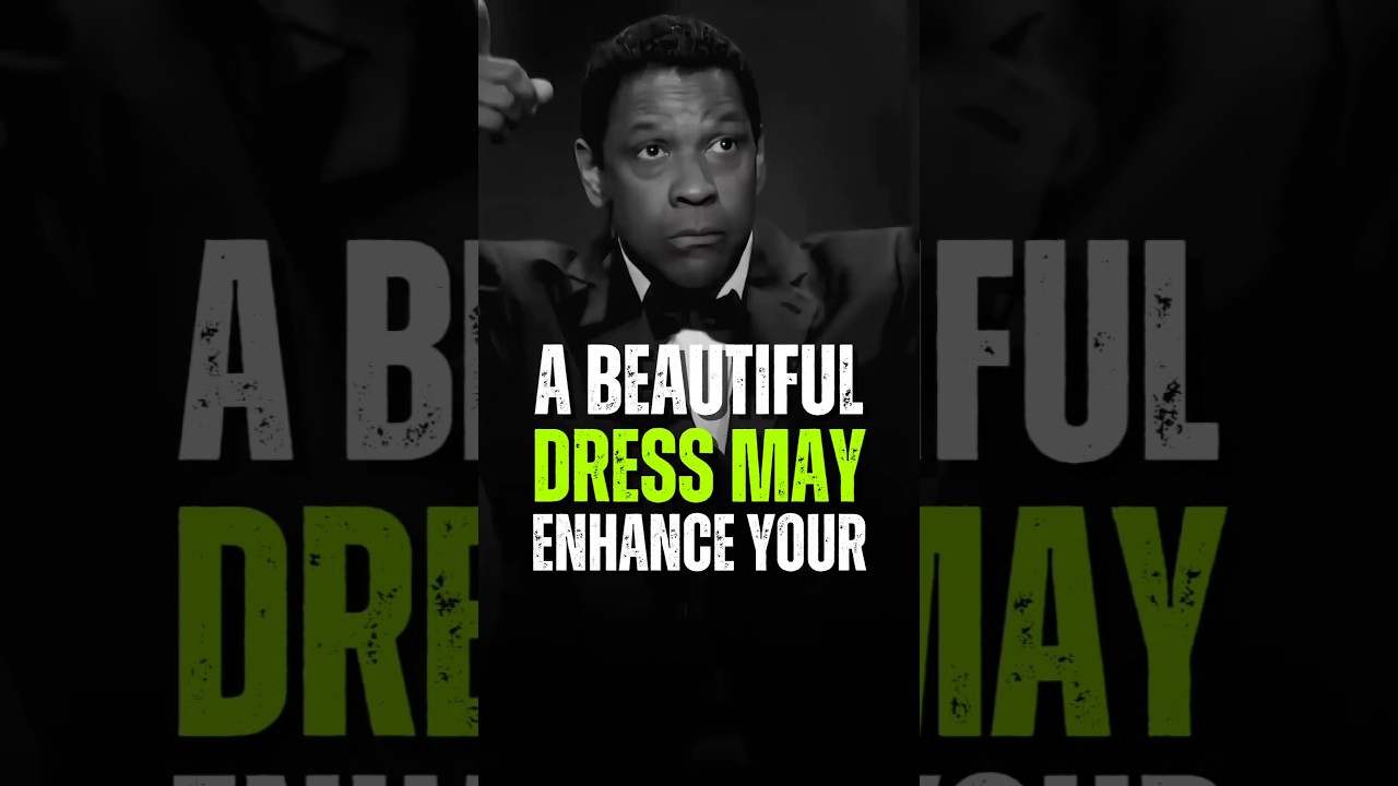 A Beautiful Dress May Enhance Your - Denzel Washington 