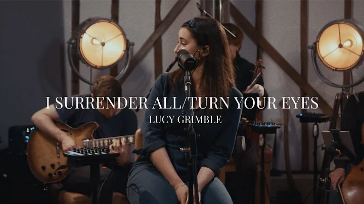 Lucy Grimble | I Surrender All/Turn Your Eyes upon...