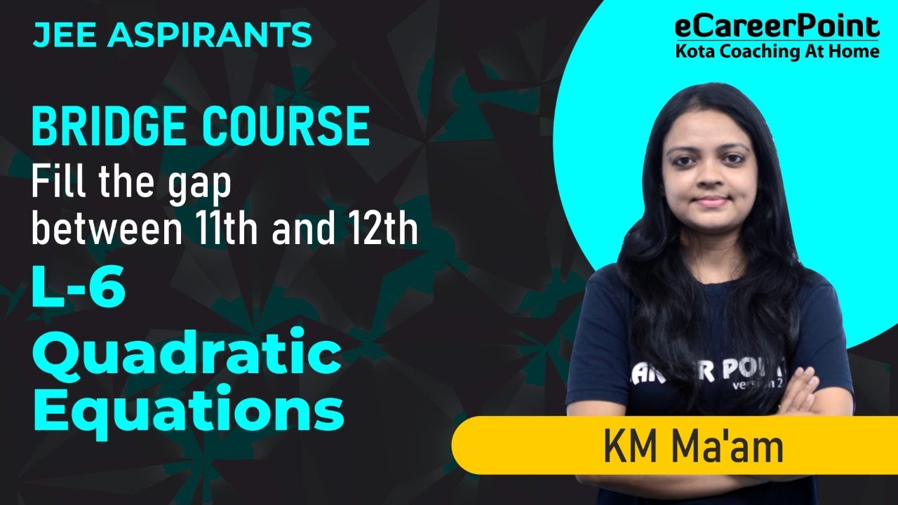Quadratic Equations Lecture-6 | Bridge Course | JEE Aspirants | KM Ma'am |eCareerPoint-JEE