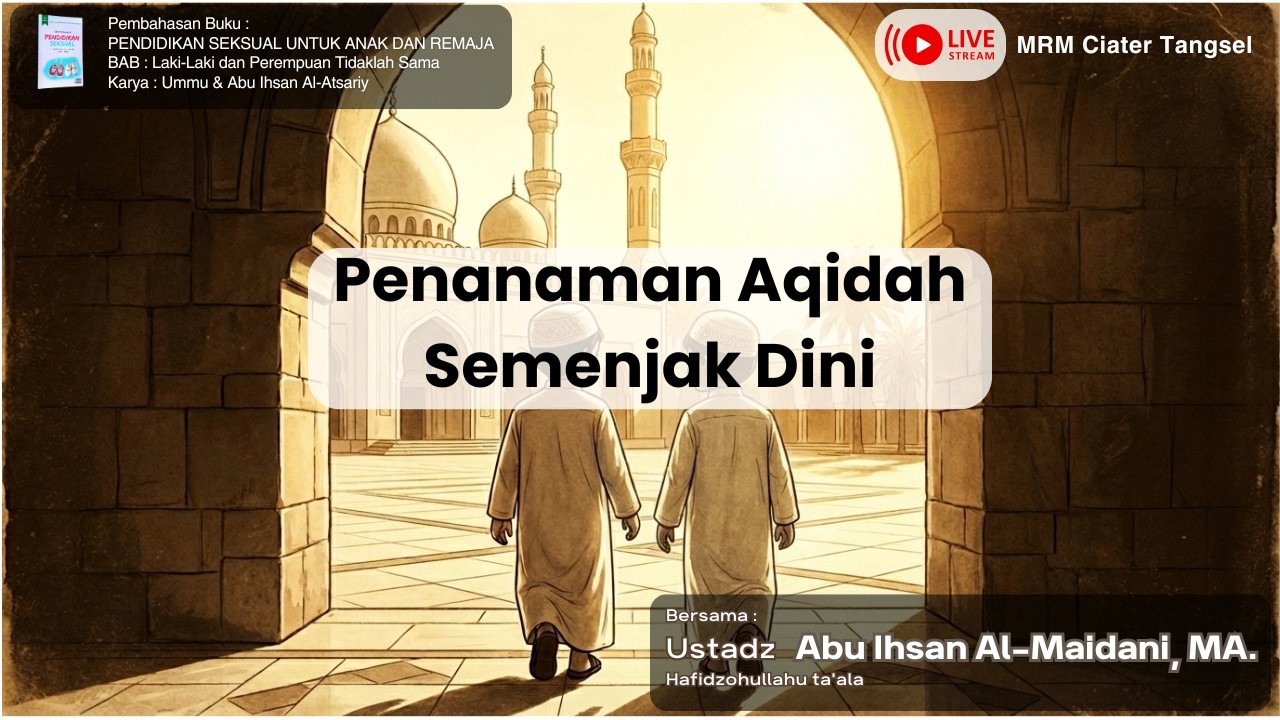 Penanaman Aqidah Semenjak Dini bersama Ustadz Abu Ihsan Al-Maidani, MA
