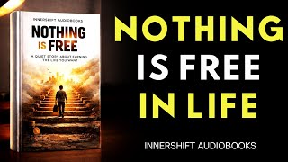 Nothing Is Free - A Quiet Story About Earning the Life You Want | Mindset Audiobook