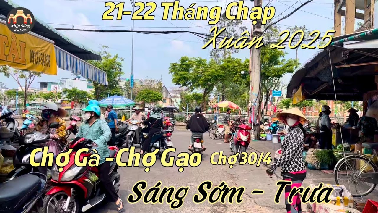 Chợ gà- Chợ Gạo- Chợ 30/4 sáng sớm trưa 21 22 tháng chạp xuân 2025 Rạch Giá #nhipsongrachgia #chotet