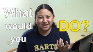 What Would You Do If...?