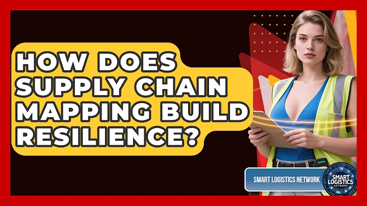 How Does Supply Chain Mapping Build Resilience? - Smart Logistics Network