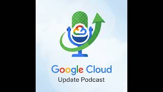 May 15th 2026 - Google Cloud Update