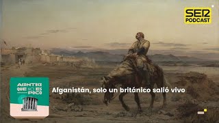 Acontece que no es poco | Afganistán, solo un británico salió vivo