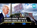 Biden Faces Flak From Muslims In U.S. Amid War; Israel Stance Hurting 2024 Presidential Campaign?