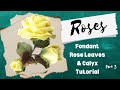 FONDANT ROSE LEAVES & CALYX Tutorial, Part 3