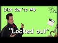 disk don&#39;ts #08 &quot;Locked out&quot;