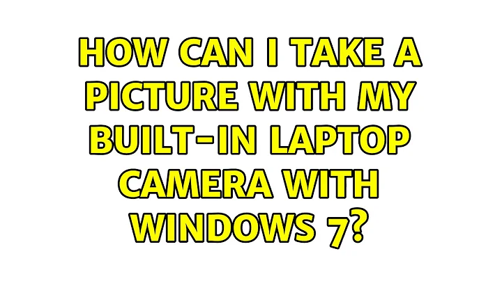 How can I take a picture with my built-in laptop camera with Windows 7? (6 Solutions!!)