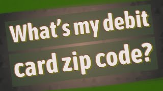 What's my debit card zip code?