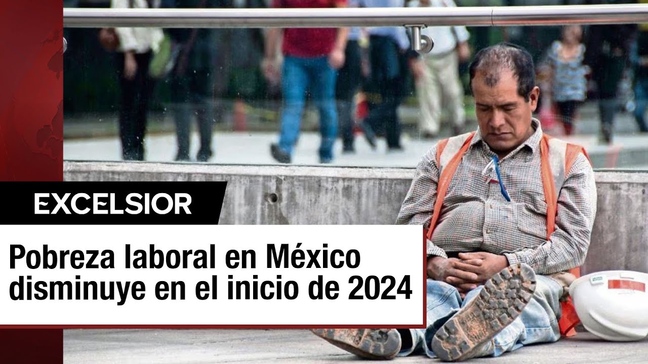Pobreza Laboral en México Alcanza su Nivel Más Bajo desde 2009 - YouTube