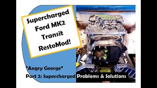 Supercharged Ford Transit Restomod Part2: Problems & Solutions!