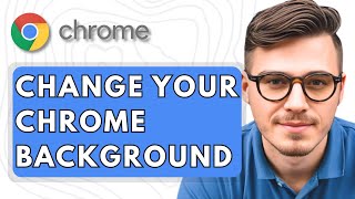 How To Change Your Google Chrome Background [2025 Guide]