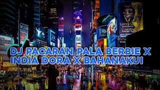 DJ PACARAN PALA BERBIE X INDIA DORA X BAHANAKUI COCOK BUAT JEDAGJEDUG FVNKY NIGHT