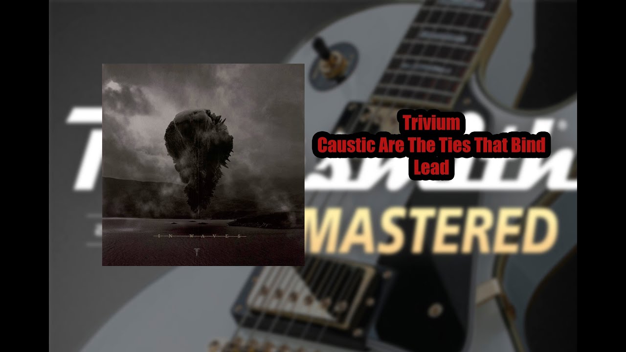 Trivium Caustic Are The Ties That Bind Lyrics Trivium - Caustic Are The Ties That Bind Lead CDLC Rocksmith 2014 - YouTube
