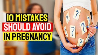 10 Pregnancy Mistakes You Need to Avoid! What Not to Do During Pregnancy