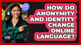 How Do Anonymity And Identity Change Online Language? - SlangXplained