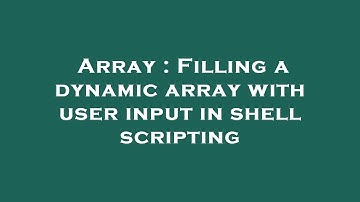 Array : Filling a dynamic array with user input in shell scripting