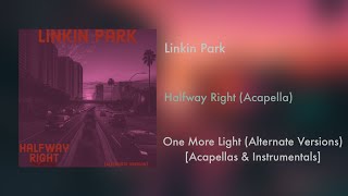 Linkin Park - Halfway Right (Acapella) (Alternate Versions) [Acapellas & Instrumentals]
